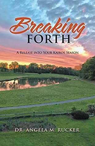 [c6f51] *Read^ Breaking Forth: A Release into Your Kairos Season - Dr. Angela M. Rucker @e.P.u.b%