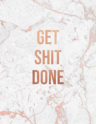 [d9d2e] *F.u.l.l.^ #D.o.w.n.l.o.a.d# Get Shit Done: Rose Gold and White Marble - 150 College-ruled Lined Pages - 8.5 x 11 - A4 Size - Inspirational gift for Girls -  ~P.D.F#