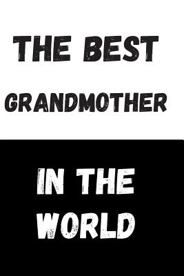 [ef530] !R.e.a.d# ^O.n.l.i.n.e# The Best Grandmother In The World: Great Gift Idea, Motivational Notebook, Journal, Diary, Planner, Funny Office Journals (110 Lined Pages, Size 6 x 9) -  %PDF!