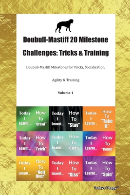 [26a18] @Read! Doubull-Mastiff 20 Milestone Challenges: Tricks & Training Doubull-Mastiff Milestones for Tricks, Socialization, Agility & Training Volume 1 - Todays Doggy ~PDF%
