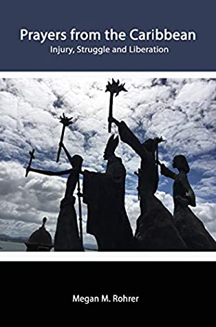 [1f383] ~R.e.a.d# Prayers from the Caribbean: Injury, Struggle and Liberation - Megan Rohrer !e.P.u.b~