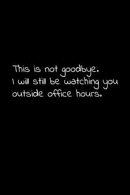 [80990] *R.e.a.d^ @O.n.l.i.n.e@ This is not goodbye. I will still be watching you outside office hours.: Perfect goodbye gift to coworker / going away gift for your co worker, boss, manager, employee. - Vivianlee Press @e.P.u.b@