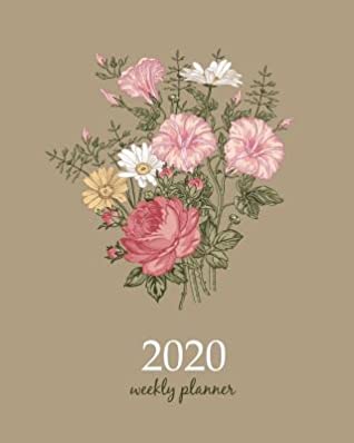 [17b83] %R.e.a.d@ 2020 Weekly Planner: Calendar Schedule Organizer Appointment Journal Notebook and Action day With Inspirational Quotes bouquet beautiful blooming flowers vintage art design -  @ePub^