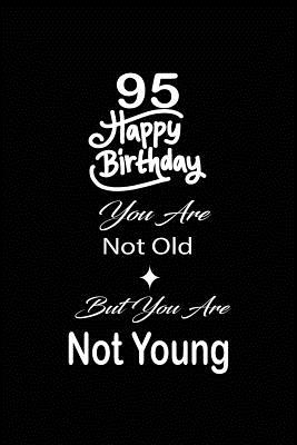 [a22e9] *F.u.l.l.# ~D.o.w.n.l.o.a.d~ 95 Happy birthday you are not old but you are not young: funny and cute blank lined journal Notebook, Diary, planner Happy 95th ninety-fifth Birthday Gift for ninety five year old daughter, son, boyfriend, girlfriend, men, women, wife and husband - Nabuti Publishing ^P.D.F^