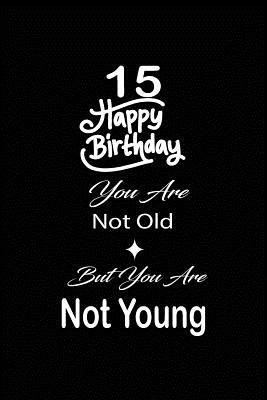 59e54] #D.o.w.n.l.o.a.d% 15 Happy birthday you are not old but you are not young: funny and cute blank lined journal Notebook, Diary, planner Happy 15th fifteenth Birthday Gift for fifteen year old daughter, son, boyfriend, girlfriend, men, women, wife and husband - Nabuti Publishing ~ePub!