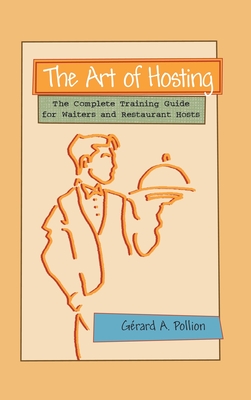 [aedbc] %Read! #Online# The Art of Hosting: The Complete Training Guide for Waiters and Restaurant Hosts - Gerard A. Pollion !P.D.F#