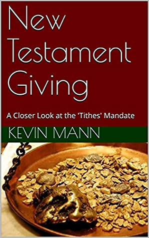 [c31bb] !Read@ New Testament Giving: A Closer Look at the 'Tithes' Mandate (My King James Bible Companion Series Book 4) - Kevin Mann ~P.D.F*