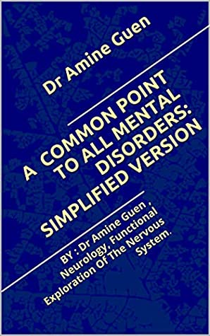 4e056] *D.o.w.n.l.o.a.d~ A COMMON POINT TO ALL MENTAL DISORDERS: SIMPLIFIED VERSION: BY : Dr Amine Guen , Neurology, Functional Exploration Of The Nervous System. - Dr Amine Guen !ePub@