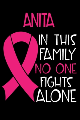 [e6021] ^Download# ANITA In This Family No One Fights Alone: Personalized Name Notebook/Journal Gift For Women Fighting Breast Cancer. Cancer Survivor / Fighter Gift for the Warrior in your life - Writing Poetry, Diary, Gratitude, Daily or Dream Journal. - Breast Cancer Awareness Publishers !e.P.u.b%