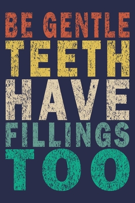 [93f53] @Full^ @Download^ Be Gentle Teeth Have Fillings Too: Funny Vintage Dentist Journal Gift - Dentist Gifts Journal ^PDF@