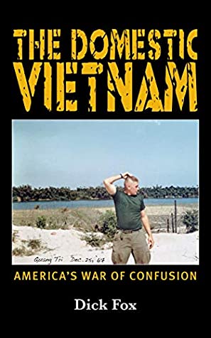 [89c17] @Read# @Online@ The Domestic Vietnam: America's War of Confusion (The Domestic Series Book 1) - Dick Fox !P.D.F~