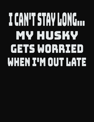 [8d58e] #Read# @Online@ I Can't Stay Long My Husky Gets Worried When I'm Out Late: College Ruled Notebook Journal for Husky Lovers - CCC Publishing #P.D.F@