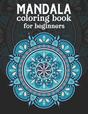 [411db] !R.e.a.d! @O.n.l.i.n.e~ Mandala coloring book for beginners: Beginners Coloring Book for Girls, boys and beginners with Low Vision. Ideal to Relieve Stress, Aid Relaxation and Soothe the Spirit. - King of Store @e.P.u.b%