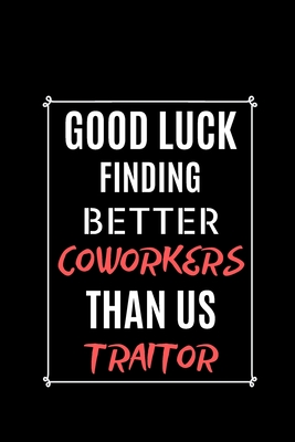 c4546] %D.o.w.n.l.o.a.d# Good Luck Find Better Coworkers Than US Traitor: Gag Notebook Gifts For Coworkers best Notebook Gift For Leaving Coworkers - Coworker Gifts Publishing ~e.P.u.b@