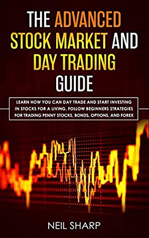 [48b0a] #R.e.a.d~ The Advanced Stock Market and Day Trading Guide: Learn How You Can Day Trade and Start Investing in Stocks for a living, follow beginners strategies  penny stocks, bonds, options, and forex. - Neil Sharp !PDF^