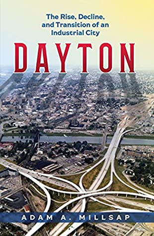 [c1ab1] @F.u.l.l.* @D.o.w.n.l.o.a.d! Dayton: The Rise, Decline, and Transition of an Industrial City - Adam A. Millsap !e.P.u.b~
