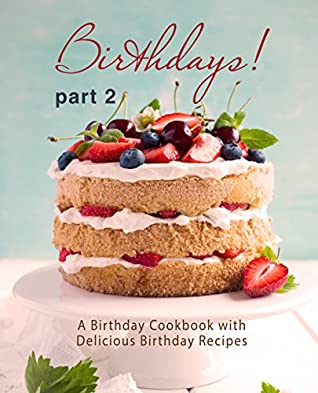 [1403d] @Read! Birthdays!: A Birthday Cookbook with Delicious Birthday Recipes Part 2 (2nd Edition) - BookSumo Press ~P.D.F@