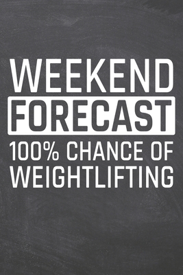 [b364f] ~Read~ Weekend Forecast 100% Chance of Weightlifting: Weightlifting Notebook, Planner or Journal Size 6 x 9 110 Dot Grid Pages Office Equipment, Supplies Funny Weightlifting Gift Idea for Christmas or Birthday -  !P.D.F^