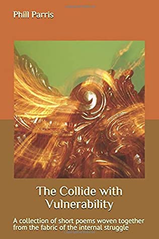 [c7e79] %Download% The Collide with Vulnerability: A collection of short poems woven together from the fabric of the internal struggle - Phill Parris ^ePub^