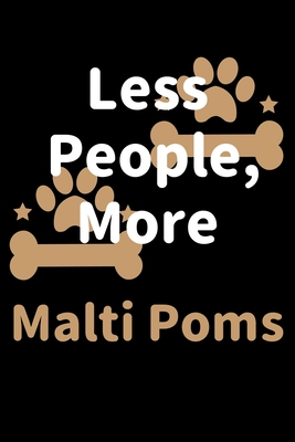 [cdda4] *F.u.l.l.# ^D.o.w.n.l.o.a.d@ Less People, More Malti Poms: Journal (Diary, Notebook) Funny Dog Owners Gift for Malti Pom Lovers - Zwardo Journals @ePub#