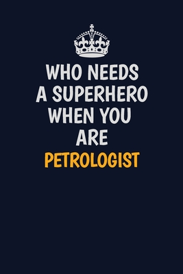 [1ff88] #Read# Who Needs A Superhero When You Are Petrologist: Career journal, notebook and writing journal for encouraging men, women and kids. A framework for building your career. - Emily Christie #P.D.F#