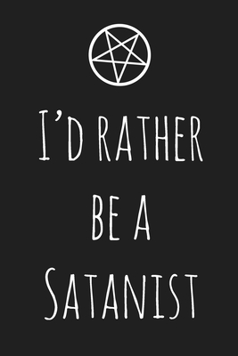 [66ec0] @Read! ^Online~ I'd Rather Be A Satanist: 120 Page Notebook & Journal - For The Everyday Satanist - Your Favorite Satanist ~ePub%