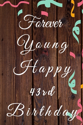 [8a3bd] ~Download~ Forever Young Happy 43rd Birthday: 43rd Birthday Gift / forever young Journal / Notebook / Diary / Unique Greeting & Birthday Card Alternative - Christoph Publishing !ePub@