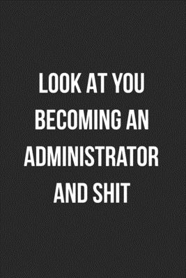 [f169c] ~Full~ *Download% Look At You Becoming An Administrator And Shit: Blank Lined Journal For Administrative Professionals Coworker Notebook Gag Gift - Crazy Coworker Creations #P.D.F#