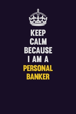 [05660] %Download# Keep Calm Because I Am A Personal Banker: Motivational and inspirational career blank lined gift notebook with matte finish - LISA RESNICK #P.D.F#