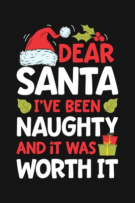 [057c8] *Read@ Dear Santa Ive Been Naughty And It Was Worth It: Christmas Lined Notebook, Journal, Organizer, Diary, Composition Notebook, Gifts for Family and Friends - Wonderful Christmas Studio !ePub@