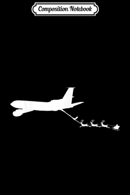 [cb5ea] !Full@ *Download* Composition Notebook: Refueling Santa's Sleigh Funny Christmas Airplane Journal/Notebook Blank Lined Ruled 6x9 100 Pages - Ronny Conrad !e.P.u.b~