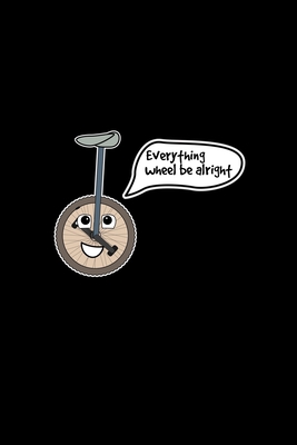 [f3d48] %Full* *Download* Everything wheel be alright: 6x9 Unicycle blank with numbers paper notebook notes - Unicycle Notebooks ^P.D.F#