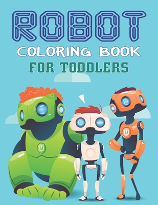 3b2f0] ~D.o.w.n.l.o.a.d@ Robot Coloring Book for Toddlers: Explore, Fun with Learn and Grow, Robot Coloring Book for Kids (A Really Best Relaxing Coloring Book for Boys, Robot, Fun, Coloring, Boys,  Kids Coloring Books Ages 2-4, 4-8, 9-12) Awesome gifts for toddlers - Mahleen Press ^P.D.F^