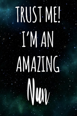 [5c1af] ^Read* Trust Me! I'm An Amazing Nun: The perfect gift for the professional in your life - Funny 119 page lined journal! - Professional Cnyto Media !P.D.F#