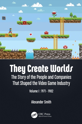b2d17] *D.o.w.n.l.o.a.d^ They Create Worlds: The Story of the People and Companies That Shaped the Video Game Industry, Vol. I: 1971-1982 - Alexander Smith !PDF#