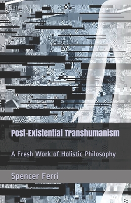 [131d1] @Read^ *Online^ Post-Existential Transhumanism: A Fresh Work of Holistic Philosophy - Eimear Galvin ~e.P.u.b@